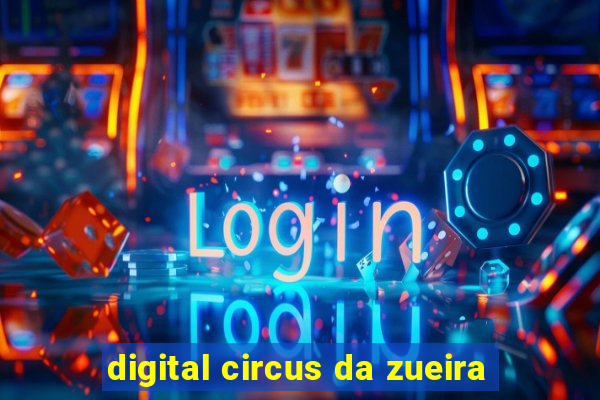 digital circus da zueira